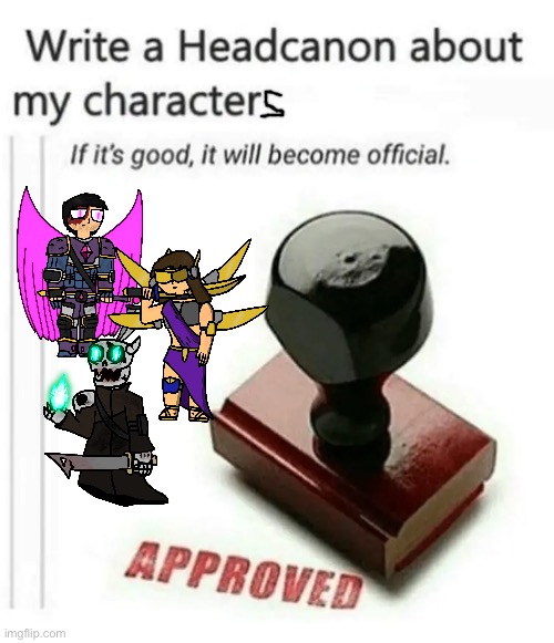 i’m planning on making a story involving these three | image tagged in write a headcanon about my character | made w/ Imgflip meme maker