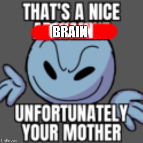 That’s a nice chain, unfortunately | BRAIN | image tagged in that s a nice chain unfortunately | made w/ Imgflip meme maker