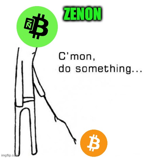 Zenon Cmon Bitcoin do something | ZENON | image tagged in cmon do something,crypto,bitcoin | made w/ Imgflip meme maker