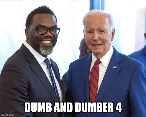 Dumb and Dumber 4 | DUMB AND DUMBER 4 | image tagged in brandon johnson and president joe biden,brandon johnson,joe biden,chicago,president biden,mayor | made w/ Imgflip meme maker