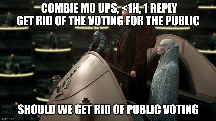 COMBIE M0 UPS, <1H, 1 REPLY
GET RID OF THE VOTING FOR THE PUBLIC; SHOULD WE GET RID OF PUBLIC VOTING | made w/ Imgflip meme maker