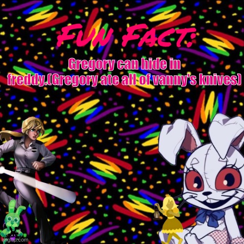 VANNY THE BUNNY ONLY | Gregory can hide in freddy.(Gregory ate all of vanny's knives) | image tagged in vanny the bunny only | made w/ Imgflip meme maker