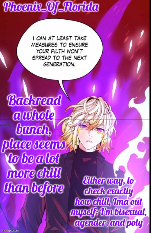 Phoenix's Lucastration Temp | Backread a whole bunch, place seems to be a lot more chill than before; Either way, to check exactly how chill, Ima out myself: I'm bisexual, agender, and poly | image tagged in phoenix's lucastration temp | made w/ Imgflip meme maker
