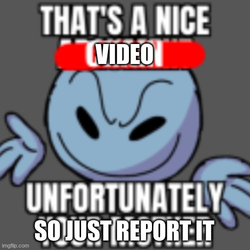 That’s a nice chain, unfortunately | VIDEO SO JUST REPORT IT | image tagged in that s a nice chain unfortunately | made w/ Imgflip meme maker