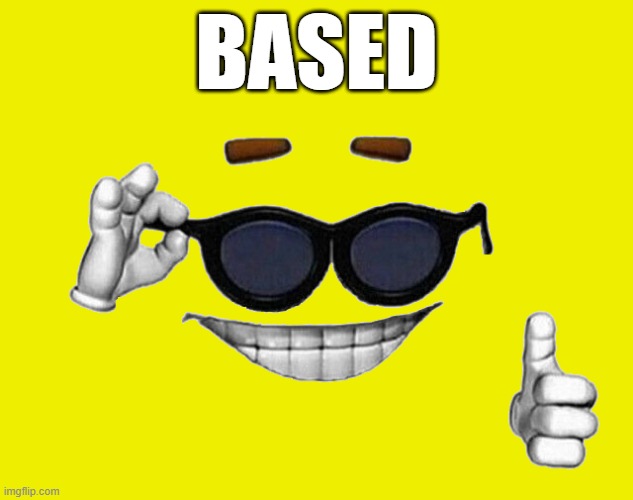 BASED | BASED | image tagged in sunglasses thumbs up | made w/ Imgflip meme maker