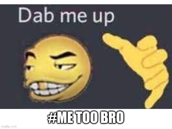 #ME TOO BRO | made w/ Imgflip meme maker