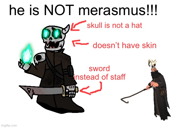 osoreposting | he is NOT merasmus!!! skull is not a hat; doesn’t have skin; sword instead of staff | made w/ Imgflip meme maker