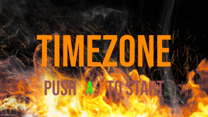 TimeZone start screen(first envision) | TIMEZONE; PUSH         TO START; A | image tagged in timezone | made w/ Imgflip meme maker