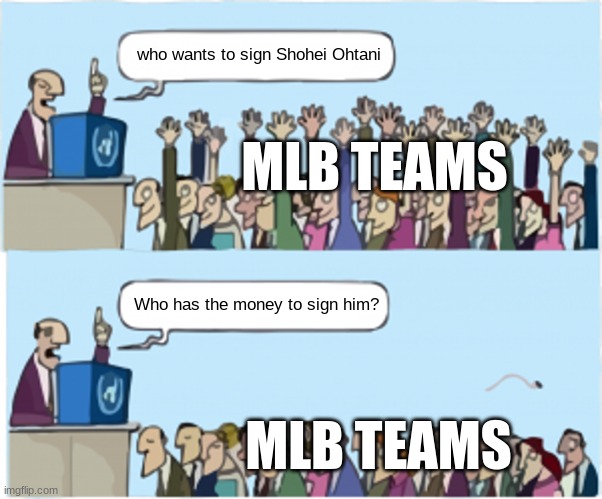 ya got a spare 600 million in your pocket | who wants to sign Shohei Ohtani; MLB TEAMS; Who has the money to sign him? MLB TEAMS | image tagged in who wants change,sports | made w/ Imgflip meme maker