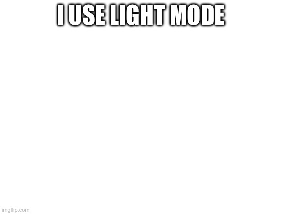 I use light mode Blank Meme Template