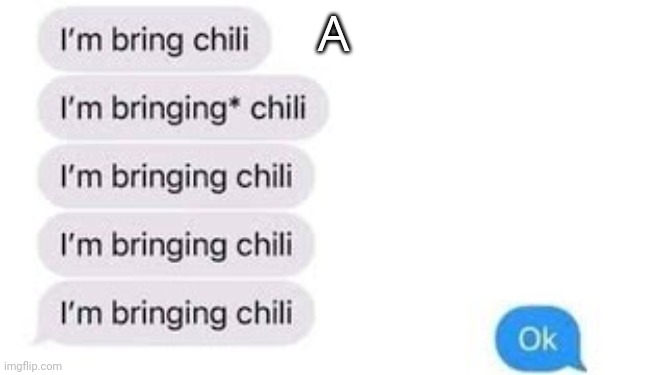 I'm bring chili | A | image tagged in i'm bring chili | made w/ Imgflip meme maker