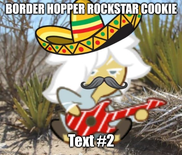 NACHO TACO CHIMICHONGA | BORDER HOPPER ROCKSTAR COOKIE; Text #2 | image tagged in nacho taco chimichonga | made w/ Imgflip meme maker