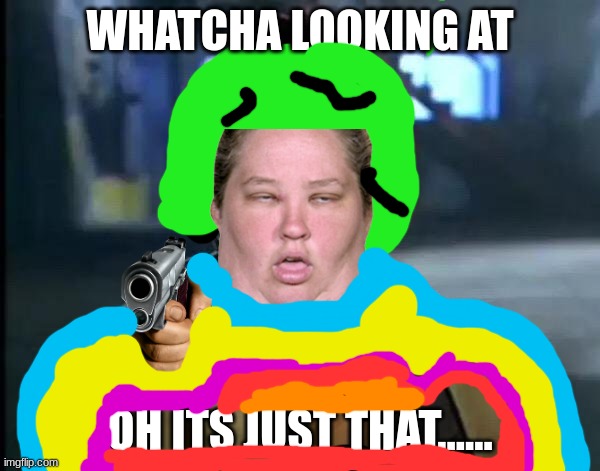 SUSSY WUSSYYYYYY | WHATCHA LOOKING AT; OH ITS JUST THAT...... | image tagged in memes,y'all got any more of that | made w/ Imgflip meme maker