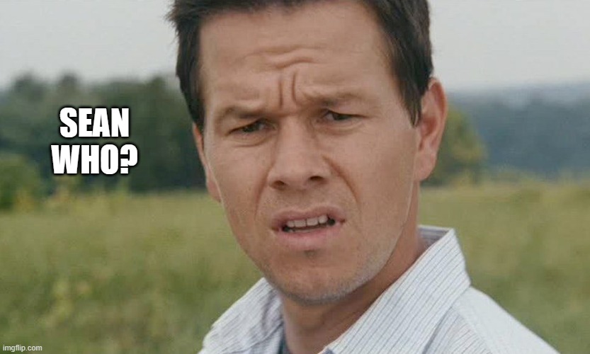 mark wahlberg confused | SEAN WHO? | image tagged in mark wahlberg confused | made w/ Imgflip meme maker