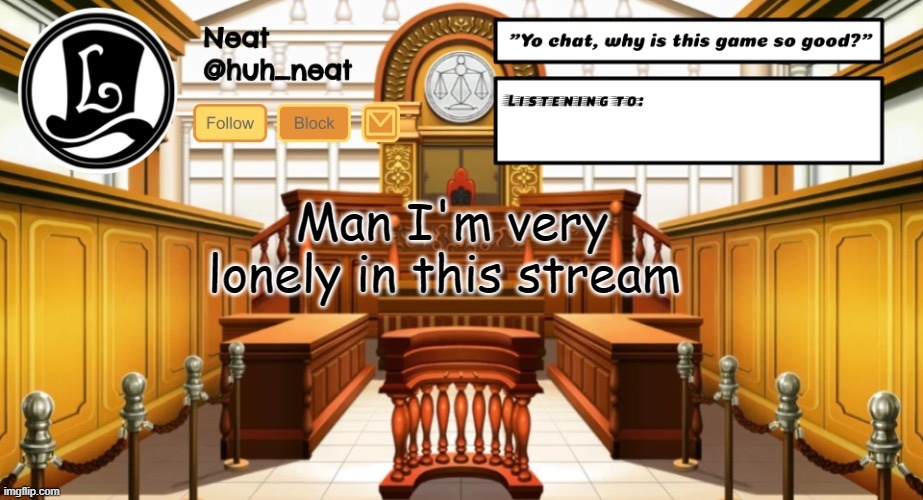 Huh_neat announcement template | Man I'm very lonely in this stream | image tagged in huh_neat announcement template | made w/ Imgflip meme maker