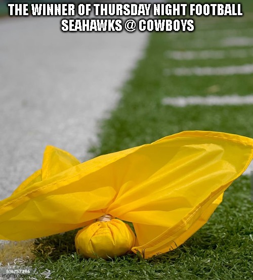 nfl, dallas, seattle, tnf, thursday, night, foorball | THE WINNER OF THURSDAY NIGHT FOOTBALL 
 SEAHAWKS @ COWBOYS | image tagged in nfl memes | made w/ Imgflip meme maker