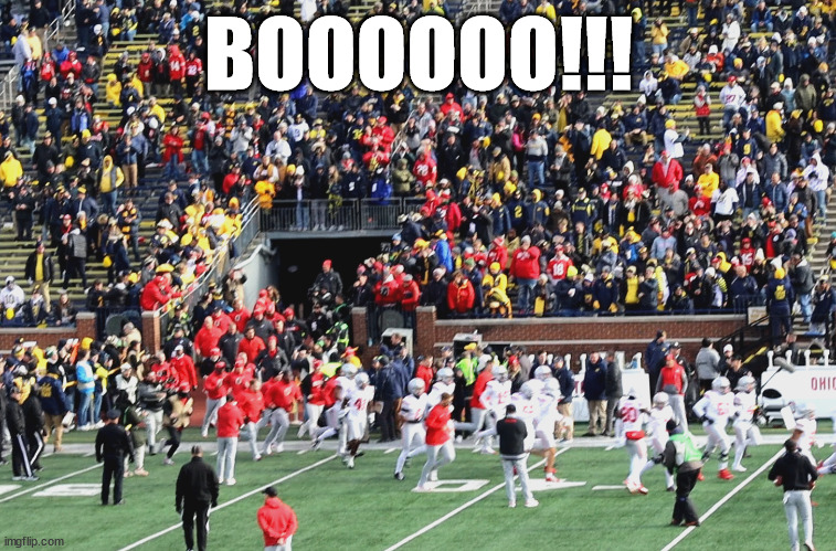 Michigan Boos Ohio State | BOOOOOO!!! | image tagged in michigan football,michigan ohio state,wolverines,buckeyes,boo,bighouse | made w/ Imgflip meme maker