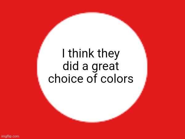 I think they did a great choice of colors | made w/ Imgflip meme maker