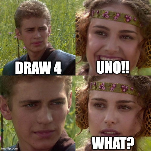 Uno | DRAW 4; UNO!! WHAT? | image tagged in anakin padme 4 panel | made w/ Imgflip meme maker