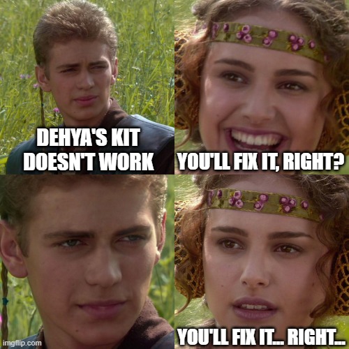 Anakin Padme 4 Panel | DEHYA'S KIT DOESN'T WORK; YOU'LL FIX IT, RIGHT? YOU'LL FIX IT... RIGHT... | image tagged in anakin padme 4 panel | made w/ Imgflip meme maker