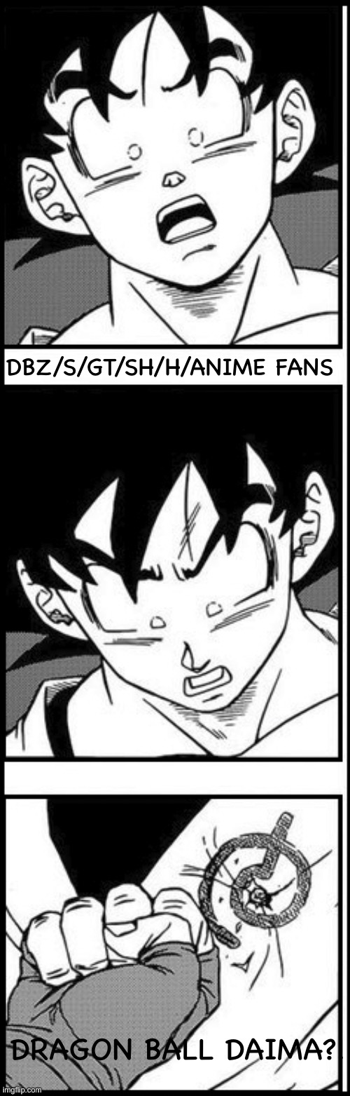 Where did that come from? | DBZ/S/GT/SH/H/ANIME FANS; DRAGON BALL DAIMA?! | image tagged in goku mah haert,granolah,dbd,daima,manga,dragon ball daima | made w/ Imgflip meme maker