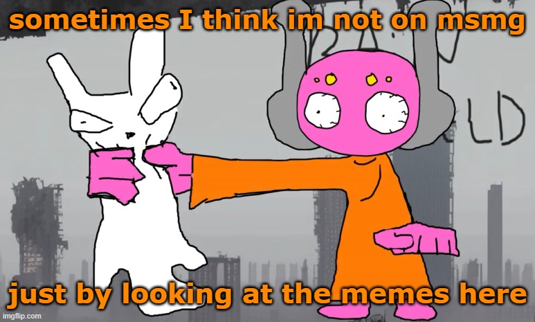 five pebbles announcement | sometimes I think im not on msmg; just by looking at the memes here | image tagged in five pebbles announcement | made w/ Imgflip meme maker
