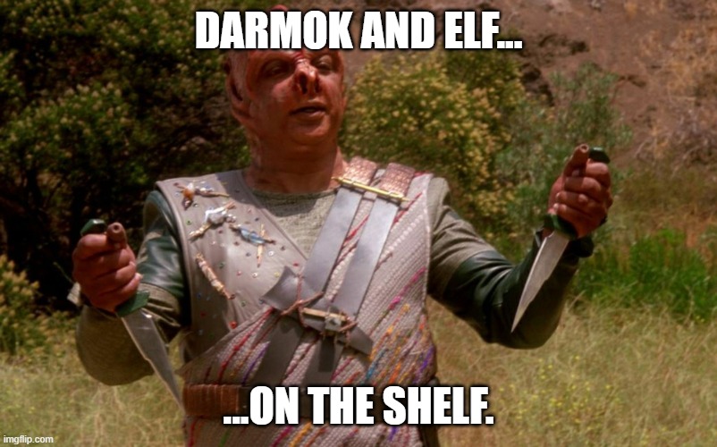 Darthon (Darmok) | DARMOK AND ELF... ...ON THE SHELF. | image tagged in darthon darmok,elf on the shelf | made w/ Imgflip meme maker