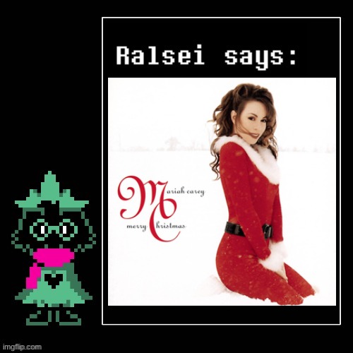 all i want for christmas is you | image tagged in ralsei says | made w/ Imgflip meme maker