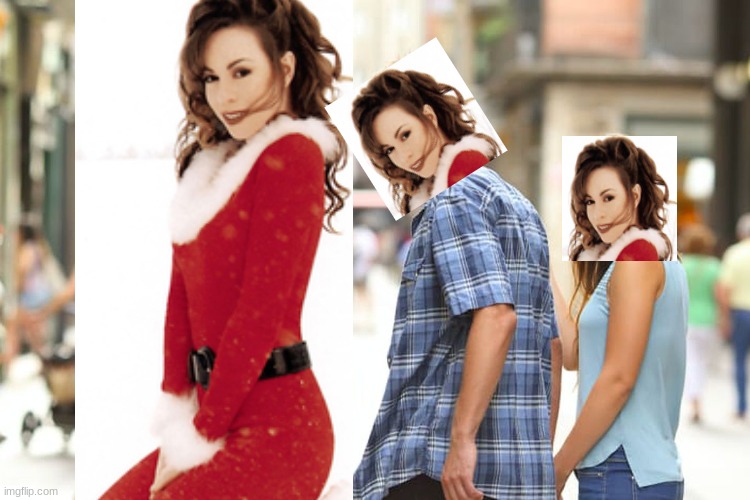 all i want for christmas is you | image tagged in memes,distracted boyfriend | made w/ Imgflip meme maker