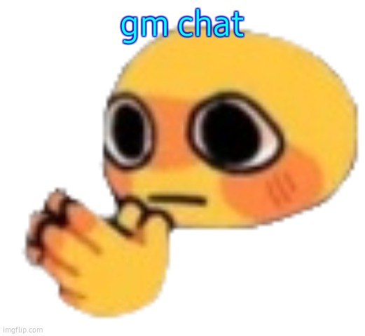 a | gm chat | image tagged in bruh | made w/ Imgflip meme maker