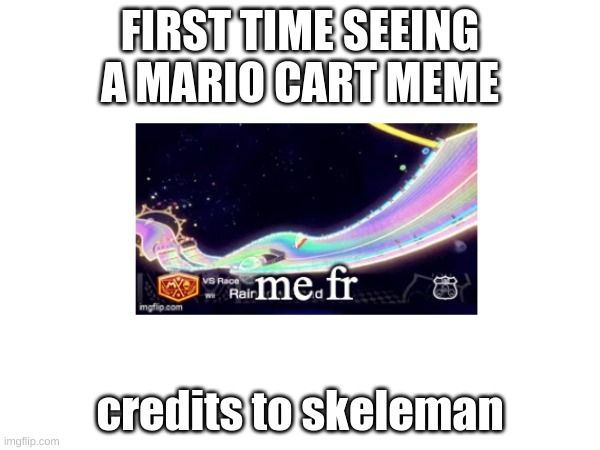This is another persons meme | FIRST TIME SEEING A MARIO CART MEME; credits to skeleman | image tagged in give this,person,upvotes | made w/ Imgflip meme maker