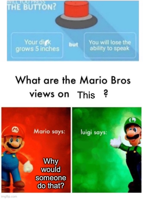 This; Why would someone do that? | image tagged in mario vs luigi,memes,funny | made w/ Imgflip meme maker