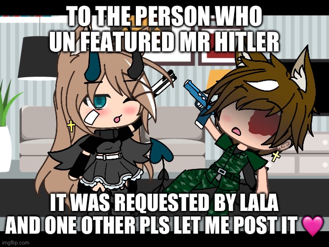 Pls pls pls pls | TO THE PERSON WHO UN FEATURED MR HITLER; IT WAS REQUESTED BY LALA AND ONE OTHER PLS LET ME POST IT 🩷 | image tagged in pls | made w/ Imgflip meme maker