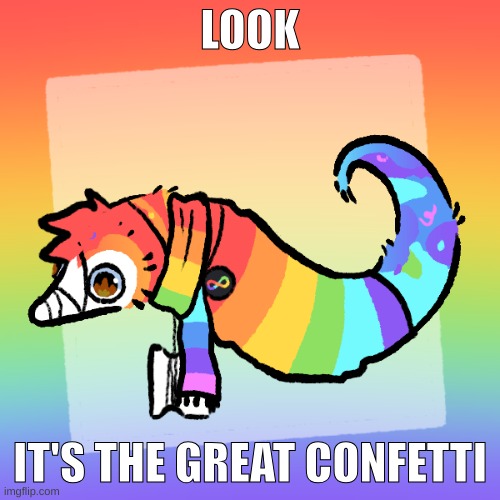 Thy great Confetti | LOOK; IT'S THE GREAT CONFETTI | image tagged in confetti | made w/ Imgflip meme maker
