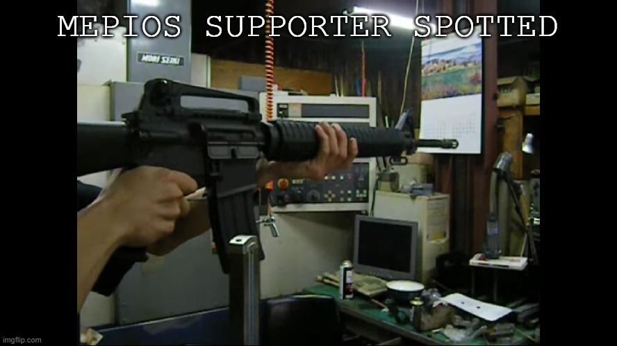Colt M16A3 Aiming (Ver. III) | MEPIOS SUPPORTER SPOTTED | image tagged in colt m16a3 aiming ver iii | made w/ Imgflip meme maker