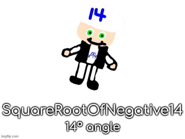squarerootofaltstemplate | SquareRootOfNegative14; 14° angle | image tagged in squarerootofaltstemplate | made w/ Imgflip meme maker