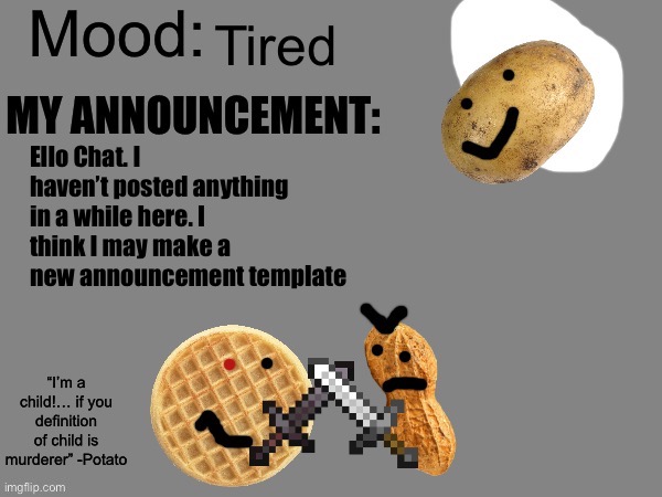 This one’s a bit old | Tired; Ello Chat. I haven’t posted anything in a while here. I think I may make a new announcement template | image tagged in t template two | made w/ Imgflip meme maker