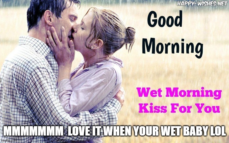 MMMMMMM  LOVE IT WHEN YOUR WET BABY LOL | made w/ Imgflip meme maker