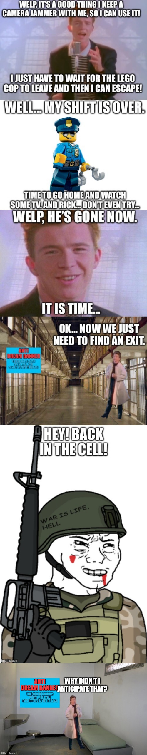 Unfortunately, Rick Astley is too dangerous to have less than three guards watching | WHY DIDN'T I ANTICIPATE THAT? | image tagged in prison cell inside | made w/ Imgflip meme maker