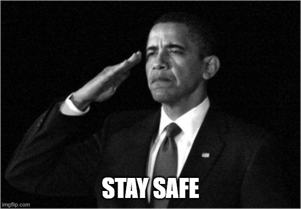 obama-salute | STAY SAFE | image tagged in obama-salute | made w/ Imgflip meme maker