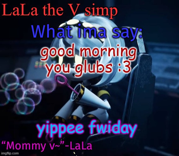 e | good morning you glubs :3; yippee fwiday | image tagged in skdidjdisnxdisnxoxnxnsnsnsnx | made w/ Imgflip meme maker