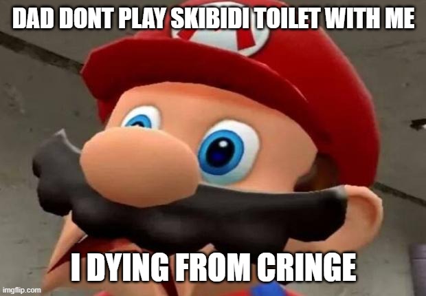 Mario WTF | DAD DONT PLAY SKIBIDI TOILET WITH ME I DYING FROM CRINGE | image tagged in mario wtf | made w/ Imgflip meme maker