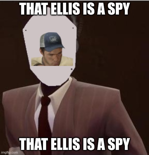 Custom Spy Mask | THAT ELLIS IS A SPY; THAT ELLIS IS A SPY | image tagged in custom spy mask,left 4 dead,team fortress 2,spy | made w/ Imgflip meme maker