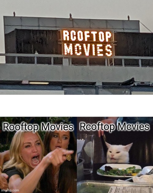 Rcoftop Mcvies | Rooftop Movies; Rcoftop Mcvies | image tagged in rcoftop mcvies,memes,woman yelling at cat | made w/ Imgflip meme maker
