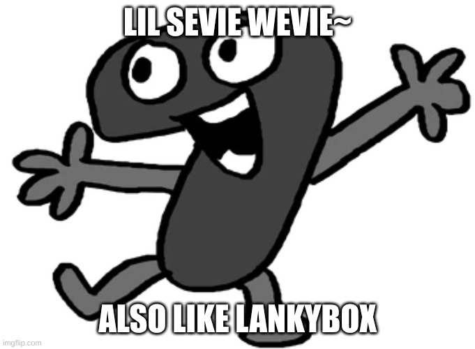 LIL SEVIE WEVIE~ ALSO LIKE LANKYBOX | made w/ Imgflip meme maker