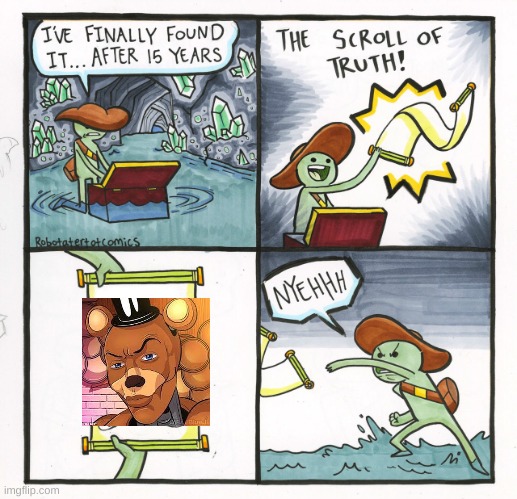 Why just why | image tagged in memes,the scroll of truth | made w/ Imgflip meme maker