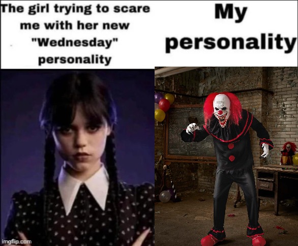 The girl trying to scare me with her new wednesday personality | image tagged in the girl trying to scare me with her new wednesday personality | made w/ Imgflip meme maker