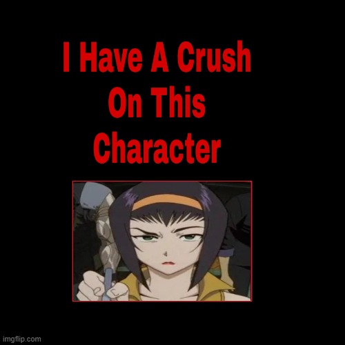 i have a crush on faye valentine | image tagged in i have a crush on this character,anime,sandy cheeks cowboy hat,sexy,adult swim | made w/ Imgflip meme maker