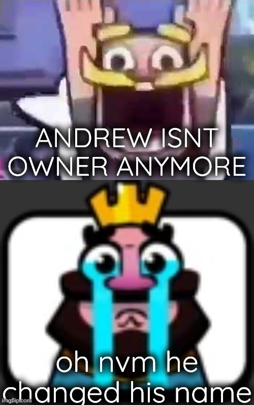 ANDREW ISNT OWNER ANYMORE; oh nvm he changed his name | made w/ Imgflip meme maker