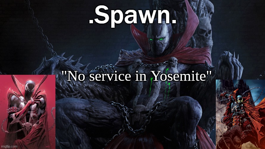 .Spawn. | "No service in Yosemite" | image tagged in spawn | made w/ Imgflip meme maker